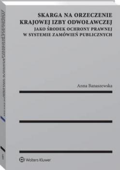 Читать Skarga na orzeczenie Krajowej Izby Odwoławczej jako środek ochrony prawnej w systemie zamówień publicznych - Anna Banaszewska