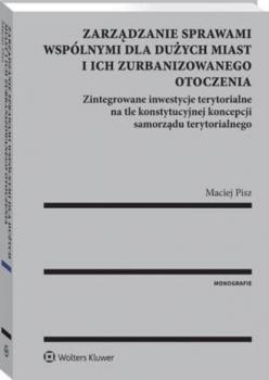 Читать Zarządzanie sprawami wspólnymi dla dużych miast i ich zurbanizowanego otoczenia - Maciej Pisz