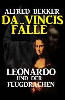Читать Leonardo und der Flugdrachen: Da Vincis Fälle 7 - Alfred Bekker