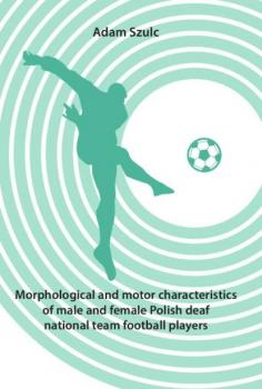 Читать Morphological and motor characteristics of male and female Polish deaf national team football players - Adam Szulc