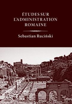 Читать Études sur l’administration romaine - Sebastian Ruciński