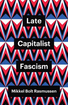 Читать Late Capitalist Fascism - Mikkel Bolt Rasmussen