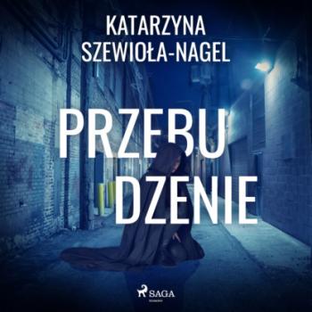 Читать Przebudzenie - Katarzyna Szewioła-Nagel