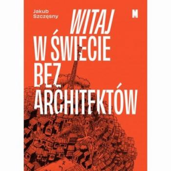 Читать Witaj w świecie bez architektów - Jakub Szczęsny