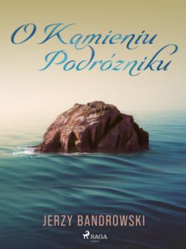 Читать O Kamieniu Podróżniku - Jerzy Bandrowski