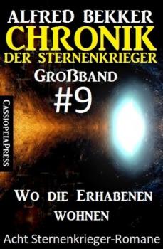 Читать Großband #9 - Chronik der Sternenkrieger: Wo die Erhabenen wohnen: Acht Sternenkrieger Romane - Alfred Bekker
