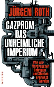 Читать Gazprom-Das unheimliche Imperium - Jürgen Roth