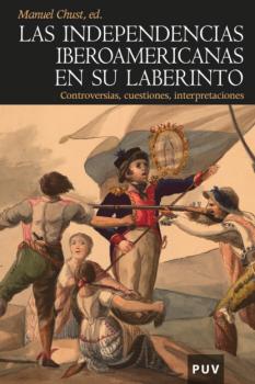 Читать Las independencias iberoamericanas en su laberinto - Varios autores