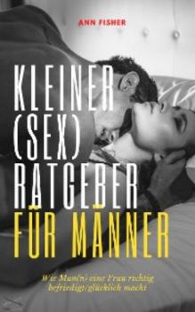 Читать Kleiner (Sex)Ratgeber für Männer - Ann Fisher