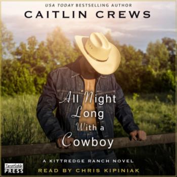 Читать All Night Long with a Cowboy - Kittredge Ranch, Book 2 (Unabridged) - Caitlin Crews