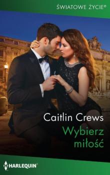 Читать Wybierz miłość - Caitlin Crews