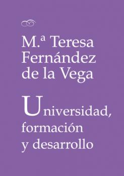Читать Universidad, formación y desarrollo - M.ª Teresa Fernández de la Vega
