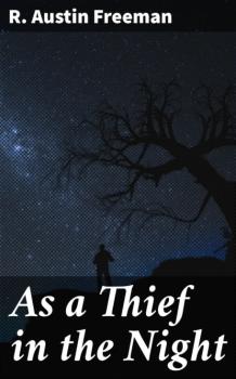 Читать As a Thief in the Night - R. Austin Freeman