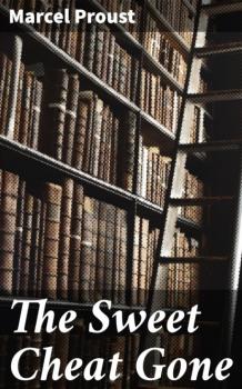 Читать The Sweet Cheat Gone - Marcel Proust