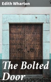 Читать The Bolted Door - Edith Wharton