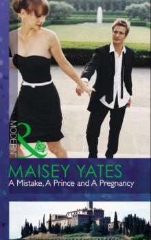 Читать A Mistake, A Prince And A Pregnancy - Maisey Yates