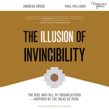 Читать The Illusion of Invincibility - The Rise and Fall of Organizations Inspired by the Incas of Peru (Unabridged) - Paul  Williams