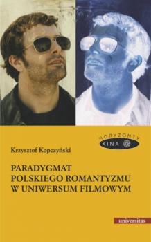 Читать Paradygmat polskiego romantyzmu w uniwersum filmowym - Krzysztof Kopczyński