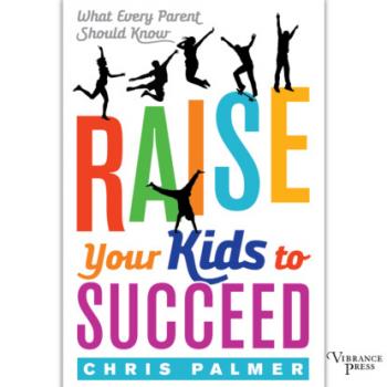 Читать Raise Your Kids to Succeed - What Every Parent Should Know (Unabridged) - Chris Palmer