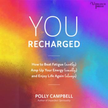 Читать You Recharged - How to Beat Fatigue (Mostly), Amp Up Your Energy (Usually), and Enjoy Life Again (Always) (Unabridged) - Polly Campbell