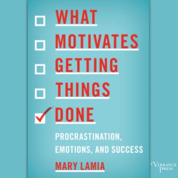 Читать What Motivates Getting Things Done - Procrastination, Emotions, and Success (Unabridged) - Mary Lamia