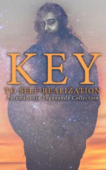 Читать Key to Self-Realization: Paramahansa Yogananda Collection - Paramahansa Yogananda