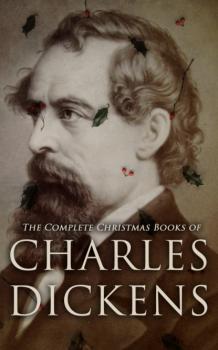 Читать The Complete Christmas Books of Charles Dickens - Charles Dickens