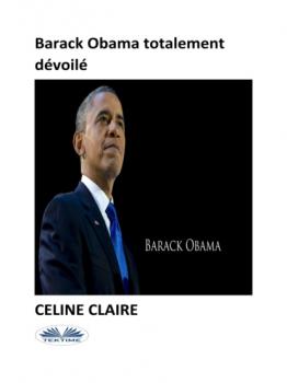 Читать Barack Obama Totalement Dévoilé - Celine Claire