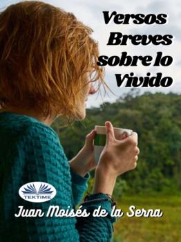 Читать Versos Breves Sobre Lo Vivido - Dr. Juan Moisés De La Serna
