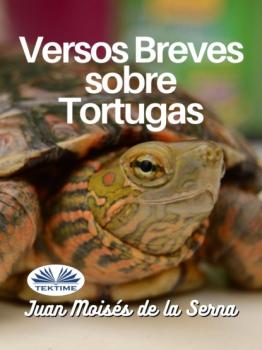 Читать Versos Breves Sobre Tortugas - Dr. Juan Moisés De La Serna