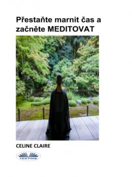Читать Přestaňte Marnit Čas A Začněte MEDITOVAT - Celine Claire