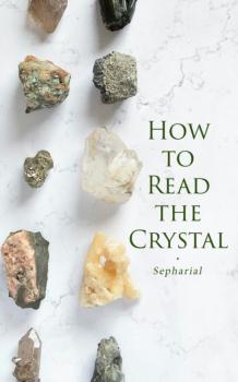 Читать How to Read the Crystal - Sepharial