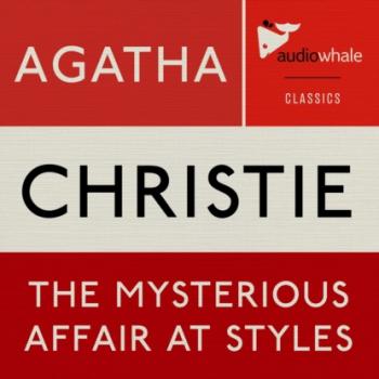Читать The Mysterious Affair at Styles (Unabridged) - Agatha Christie
