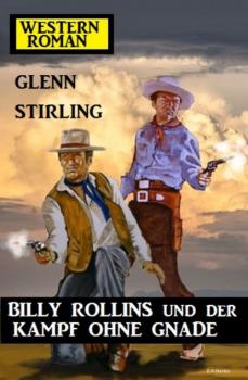 Читать Billy Rollins und der Kampf ohne Gnade: Western-Roman - Glenn Stirling