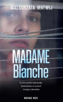 Читать Madame Blanche - Małgorzata Matwij