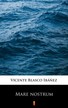 Читать Mare nostrum - Vicente Blasco Ibanez