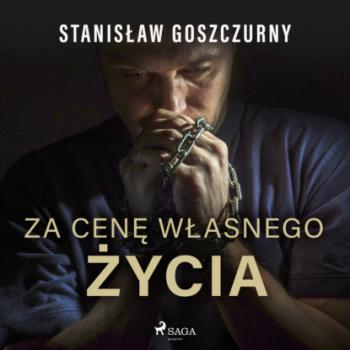 Читать Za cenę własnego życia - Stanisław Goszczurny
