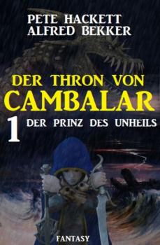 Читать Der Prinz des Unheils: Der Thron von Cambalar 1 - Pete Hackett
