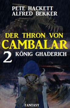 Читать König Ghaderich: Der Thron von Cambalar 2 - Pete Hackett