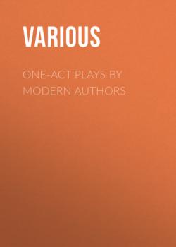 Читать One-Act Plays by Modern Authors - Various