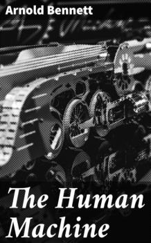 Читать The Human Machine - Arnold Bennett
