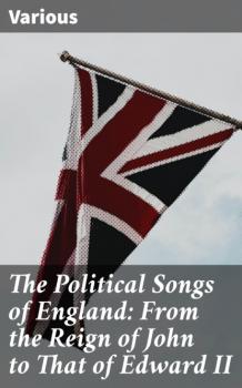 Читать The Political Songs of England: From the Reign of John to That of Edward II - Various