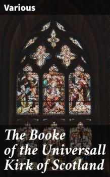 Читать The Booke of the Universall Kirk of Scotland - Various