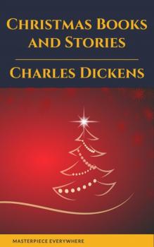 Читать Charles Dickens: Christmas Books and Stories - Charles Dickens