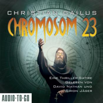 Читать Chromosom 23 - Eine Thriller-Satire (ungekürzt) - Christian Gailus