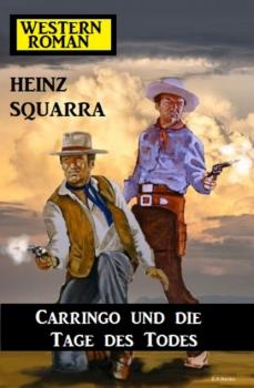 Читать Carringo und die Tage des Todes: Western-Roman - Squarra Heinz