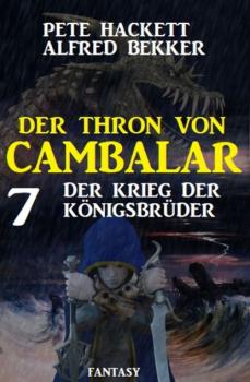 Читать Der Krieg der Königsbrüder: Der Thron von Cambalar 7 - Pete Hackett