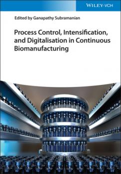 Читать Process Control, Intensification, and Digitalisation in Continuous Biomanufacturing - Группа авторов
