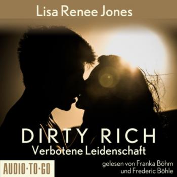 Читать Verbotene Leidenschaft - Dirty Rich, Band 1 (ungekürzt) - Lisa Renee Jones