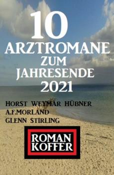 Читать Roman Koffer 10 Arztromane zum Jahresende 2021 - A. F. Morland
